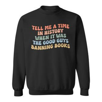 Tell Me A Time In History When The Good Guys Ban Books  Sweatshirt