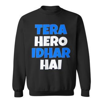 Tera Hero Idhar Hai Bollywood Desi Hindi Quote Sweatshirt | Mazezy
