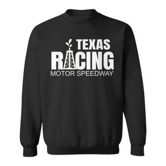 Texas Racing Gifts Texas Speedway Racetrack Car Racing Texas Funny Designs Gifts And Merchandise Funny Gifts Sweatshirt | Mazezy