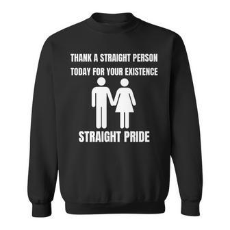 Thank A Straight Person Today For Your Existence Straight Sweatshirt - Thegiftio UK