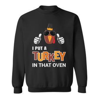 Thanksgiving Pregnancy Men Dad I Put A Turkey In That Oven Sweatshirt | Mazezy