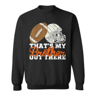 That's My Brother Out There Proud Football Family Friend Sweatshirt | Mazezy
