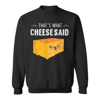 That's What Cheese Said Cheese Pun Sweatshirt | Mazezy