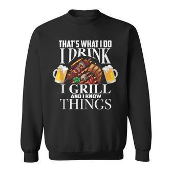 That's What I Do I Drink I Grill And Know Things Sweatshirt - Seseable