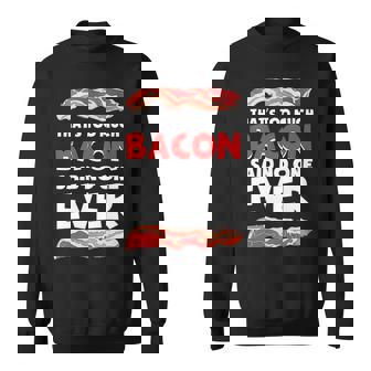 Thats Too Much Bacon Said No One Ever Sweatshirt | Mazezy