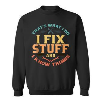 Thats What I Do I Fix Stuff And I Know Things Funny Dad Sweatshirt | Mazezy CA