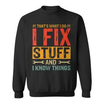 Thats What I Do I Fix Stuff And Things Fathers Day Sweatshirt - Seseable