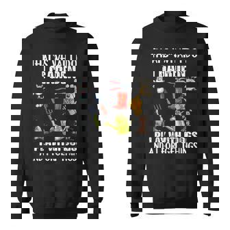 Thats What I Do I Garden I Play With Dogs And I Forget Sweatshirt | Mazezy