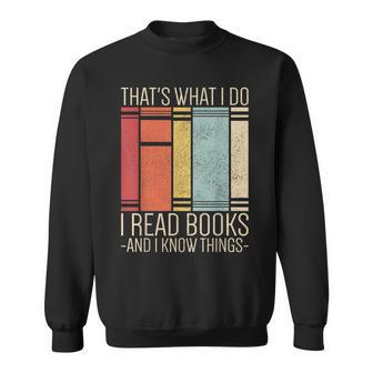 Thats What I Do I Read Books And I Know Things Funny Reading Reading Funny Designs Funny Gifts Sweatshirt | Mazezy