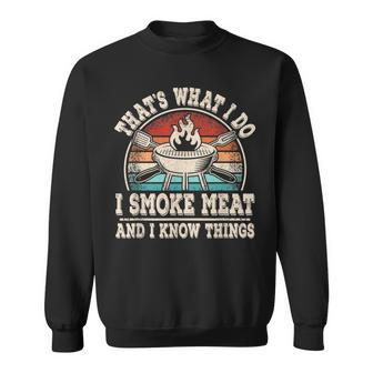 Thats What I Do I Smoke Meat And I Know Things Bbq Grilling Sweatshirt - Seseable
