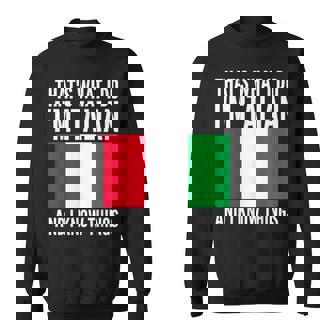 Thats What I Do Im Italian Humor Joke Italian Themed Sweatshirt | Mazezy