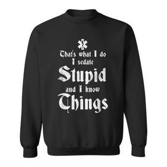 Thats What I Do Sedate Stupid And Know Things Funny Emt  Sweatshirt