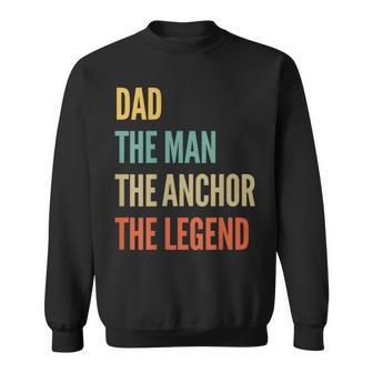 The Dad The Man The Anchor The Legend Sweatshirt | Mazezy