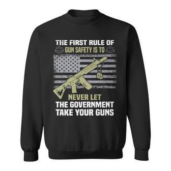 The First Rule Of Gun Safety Is To Never Let The Government   Sweatshirt