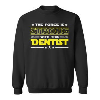 The Force Is Strong With This Dentist Funny Job Gift Sweatshirt | Mazezy