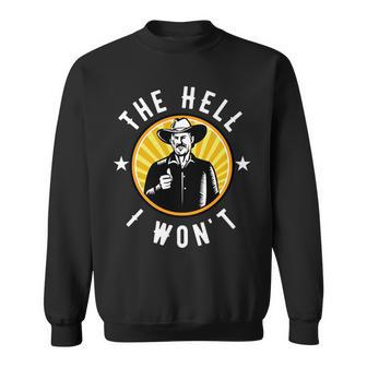 The Hell I Wont Retro Cowboy Funny Sweatshirt | Mazezy