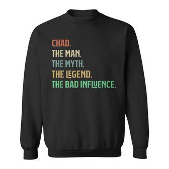 The Name Is Chad The Man Myth Legend And Bad Influence Sweatshirt | Mazezy AU
