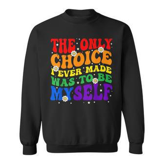 The Only Choice I Ever Made Was To Be Myself Lgbt Gay Pride Sweatshirt | Mazezy UK