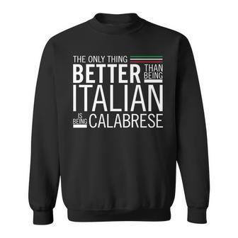 The Only Thing Better Than Being Italia Is Being Calabrese Sweatshirt | Mazezy
