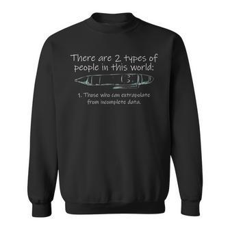 There Are Two Types Of People Those Who Can Extrapolate Sweatshirt | Mazezy