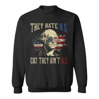They Hate Us Cuz They Aint Us George Washington 4Th Of July Sweatshirt | Mazezy