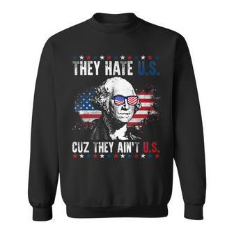 They Hate Us Cuz They Aint Us Patriotic 4Th Of July Sweatshirt - Monsterry DE