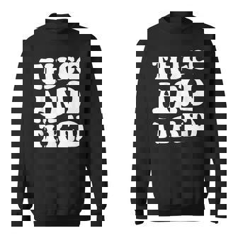 Thicc And Tired Sweatshirt | Mazezy