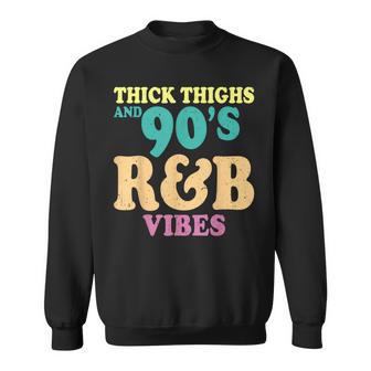 Thick Thighs And 90S R&B Vibes R And B Lover Sweatshirt - Monsterry DE