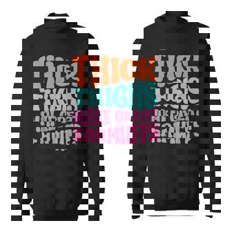Thick Thighs Make Great Earmuffs Sweatshirt | Seseable CA