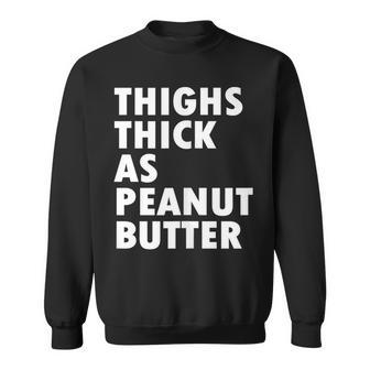 Thighs Thick As Peanut Butter Running Funny Cute Gift Running Funny Gifts Sweatshirt | Mazezy