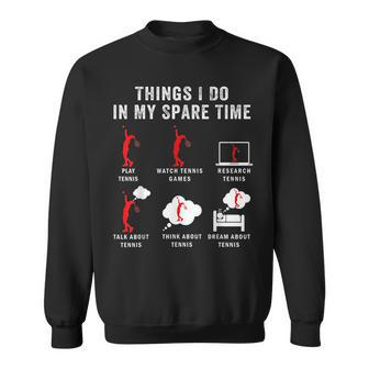 Things I Do In My Spare Time Tennis Racket Sport Lover Tennis Funny Gifts Sweatshirt | Mazezy
