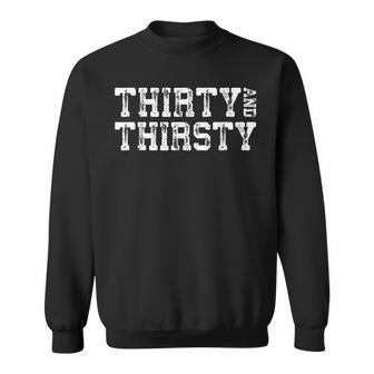 Thirty And Thirsty 30Th Birthday Sweatshirt | Mazezy