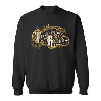This Aint My First Rodeo Yellowstone Cowboy Cowgirl Sweatshirt | Mazezy