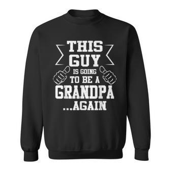This Guy Is Going To Be A Grandpa Again New Dad Gift Sweatshirt | Mazezy