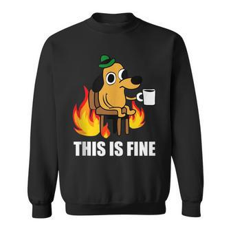 This Is Fine Dog Internet Meme Burning San Francisco San Francisco Funny Gifts Sweatshirt | Mazezy