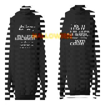 This Is My Halloween Costume Spooky Scary Funny Joke Boring Sweatshirt | Mazezy