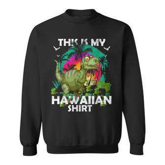 This Is My Hawaiian Dinosaur T Rex Summer Gift Dinosaur Funny Gifts Sweatshirt | Mazezy