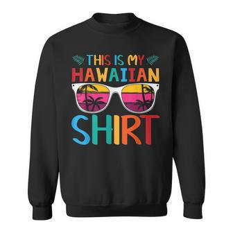 This Is My Hawaiian Palm Sunglasses Aloha Hawaii Aloha Funny Gifts Sweatshirt | Mazezy