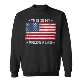 This Is My Pride Flag 4Th Of July Patriotic American Flag Patriotic Funny Gifts Sweatshirt | Mazezy