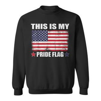 This Is My Pride Flag Us American 4Th Of July Patriotic Patriotic Funny Gifts Sweatshirt | Mazezy