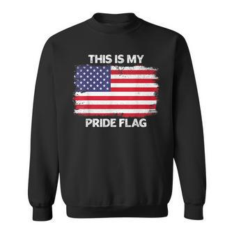 This Is My Pride Flag Usa American 4Th Of July Patriotic Us Sweatshirt | Mazezy