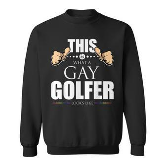 This Is What A Gay Golfer Looks Like Lgbt Pride Sweatshirt | Mazezy
