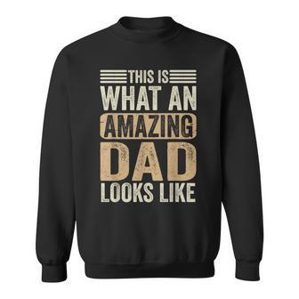 This Is What An Amazing Dad Looks Like Funny Fathers Day Funny Gifts For Dad Sweatshirt | Mazezy