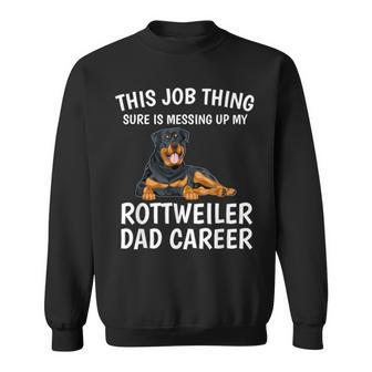 This Job Thing Rottweiler Dad Career Gift Rottweiler Gift For Mens Sweatshirt | Mazezy