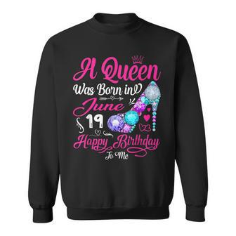 This Queen Was Born In June 19 Happy Birthday To Me Gifts Sweatshirt - Seseable