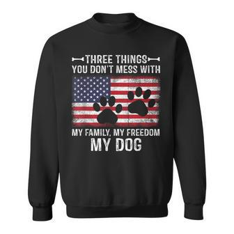 Three Things You Dont Mess With My Family Freedom My Dog Sweatshirt | Mazezy