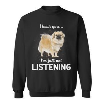 Tibetan Spaniel I Hear You Not Listening Sweatshirt | Mazezy