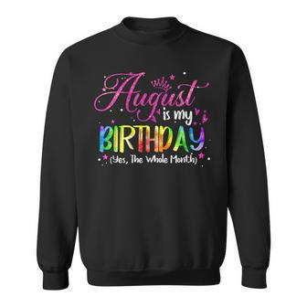 Tie Dye August Is My Birthday Yes The Whole Month Birthday Sweatshirt - Monsterry UK