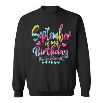 Tie Dye Bday September Is My Birthday Yes The Whole Month Sweatshirt