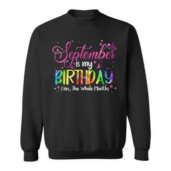 Tie Dye September Is My Birthday Yes The Whole Month Sweatshirt - Seseable